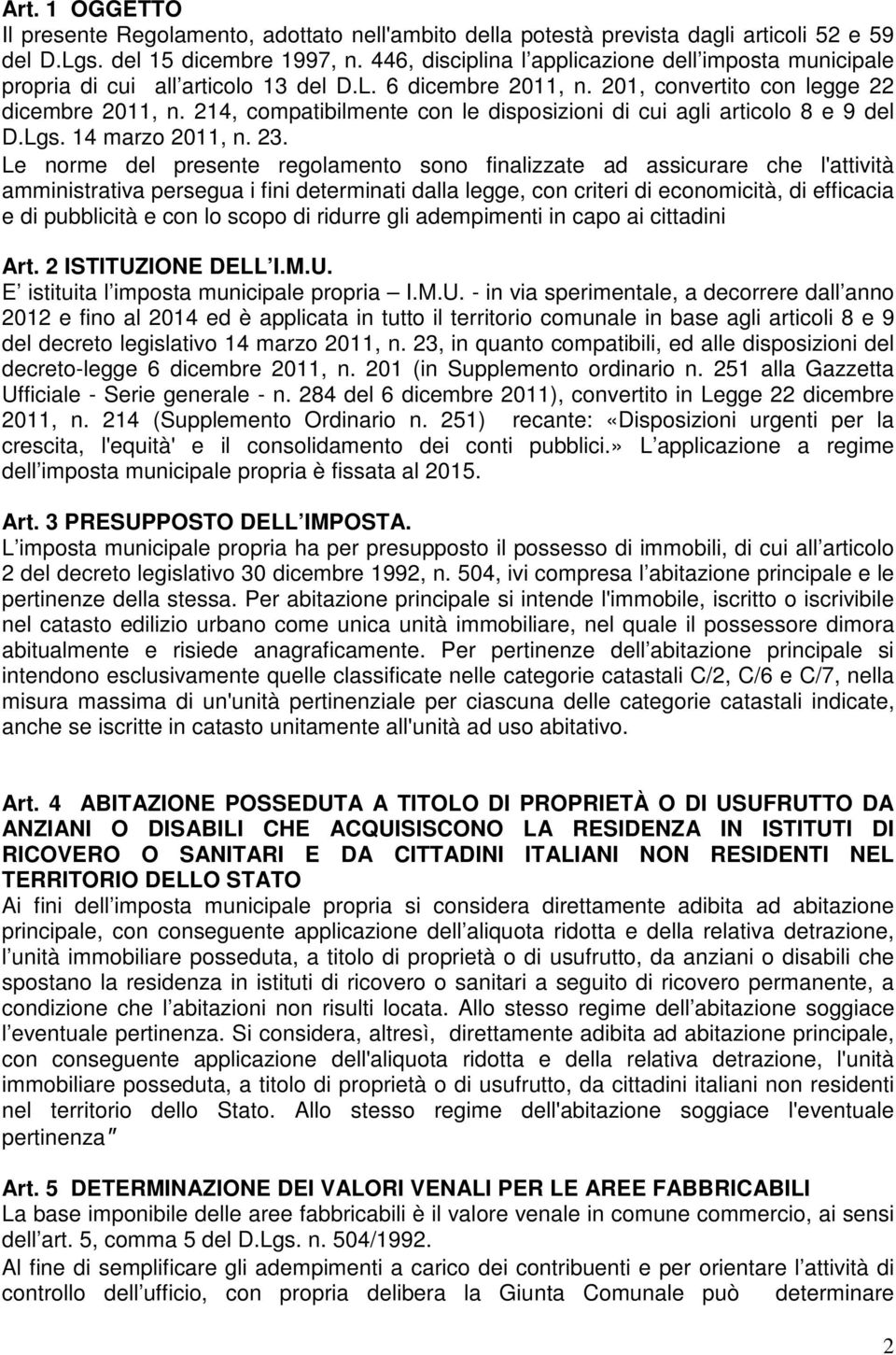 214, compatibilmente con le disposizioni di cui agli articolo 8 e 9 del D.Lgs. 14 marzo 2011, n. 23.