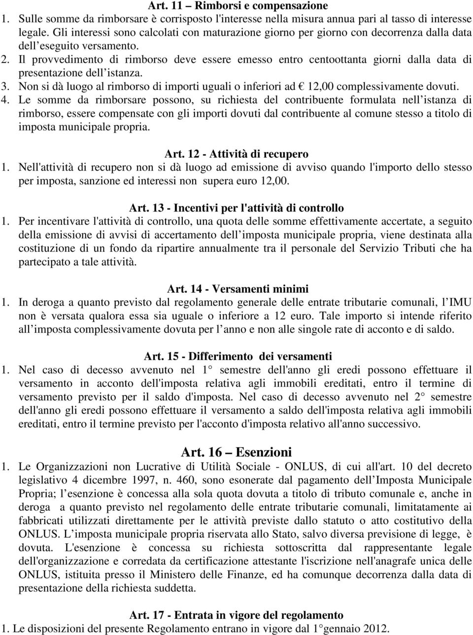 Il provvedimento di rimborso deve essere emesso entro centoottanta giorni dalla data di presentazione dell istanza. 3.