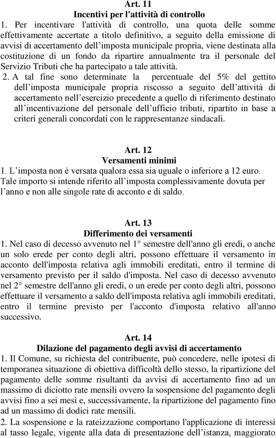 destinata alla costituzione di un fondo da ripartire annualmente tra il personale del Servizio Tributi che ha partecipato a tale attività. 2.