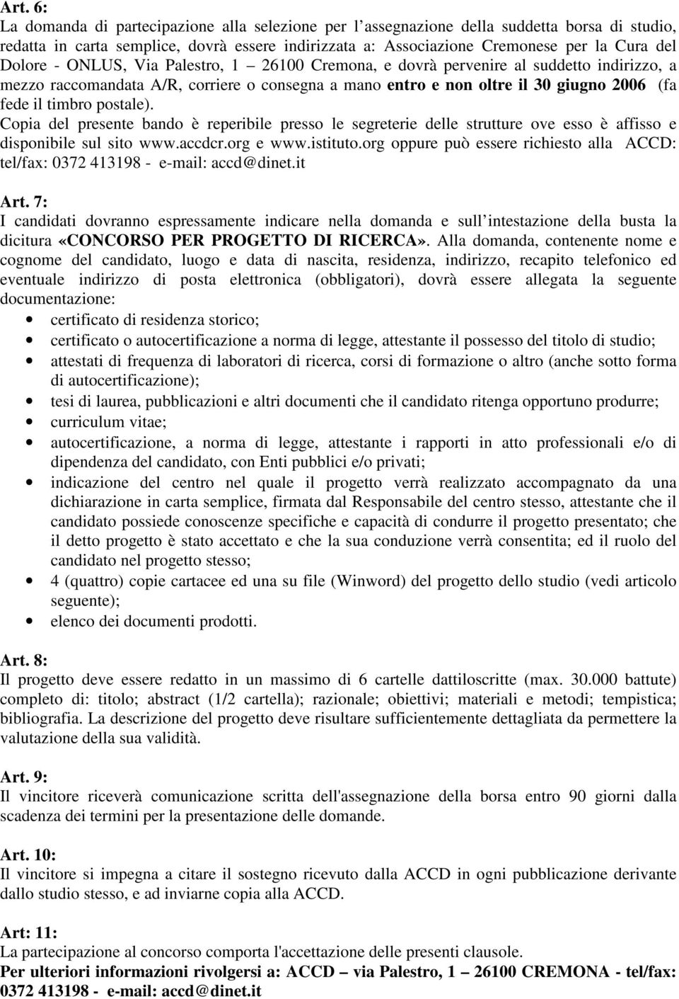 postale). Copia del presente bando è reperibile presso le segreterie delle strutture ove esso è affisso e disponibile sul sito www.accdcr.org e www.istituto.