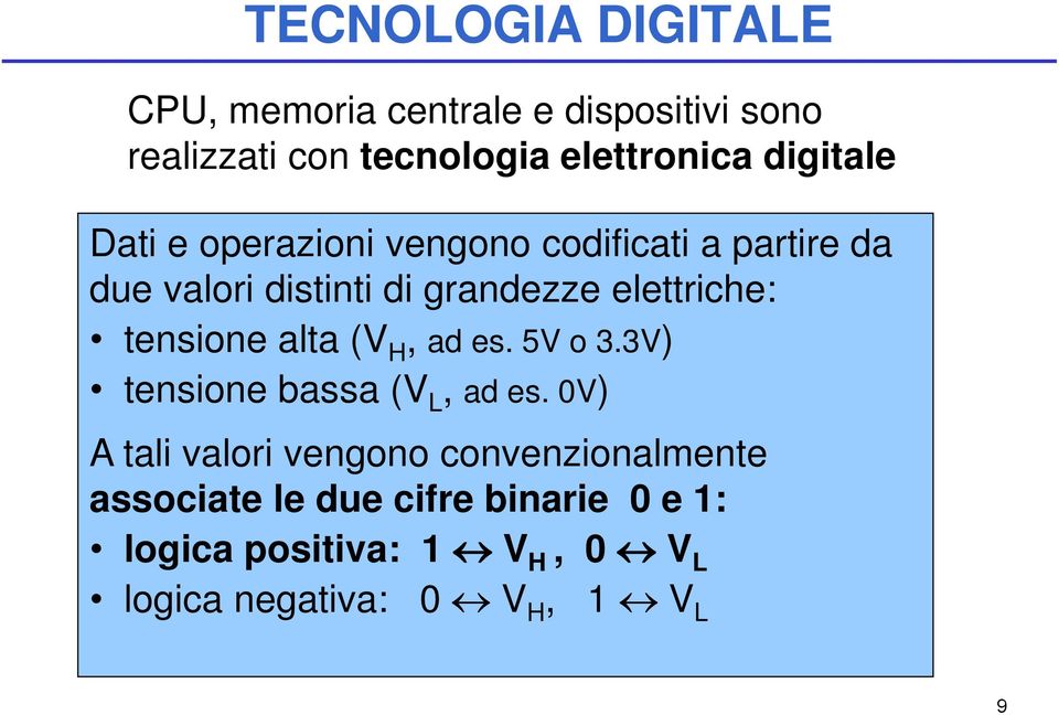 elettriche: tensione alta (V H, ad es. 5V o 3.3V) tensione bassa (V L, ad es.