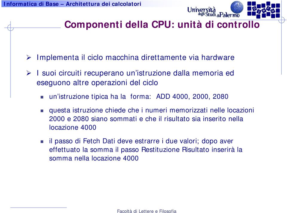 istruzione chiede che i numeri memorizzati nelle locazioni 2000 e 2080 siano sommati e che il risultato sia inserito nella locazione