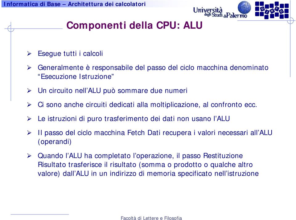 Le istruzioni di puro trasferimento dei dati non usano l ALU Il passo del ciclo macchina Fetch Dati recupera i valori necessari all ALU (operandi)