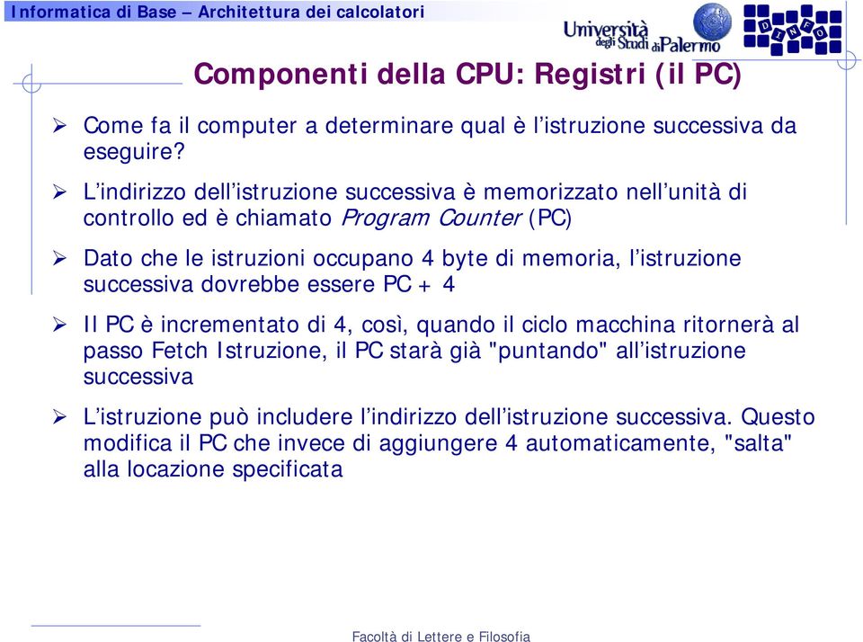 memoria, l istruzione successiva dovrebbe essere PC + 4 Il PC è incrementato di 4, così, quando il ciclo macchina ritornerà al passo Fetch Istruzione, il PC