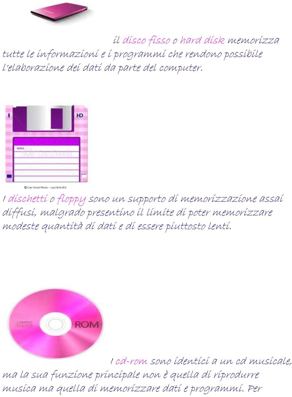 I dischetti o floppy sono un supporto di memorizzazione assai diffusi, malgrado presentino il limite di poter