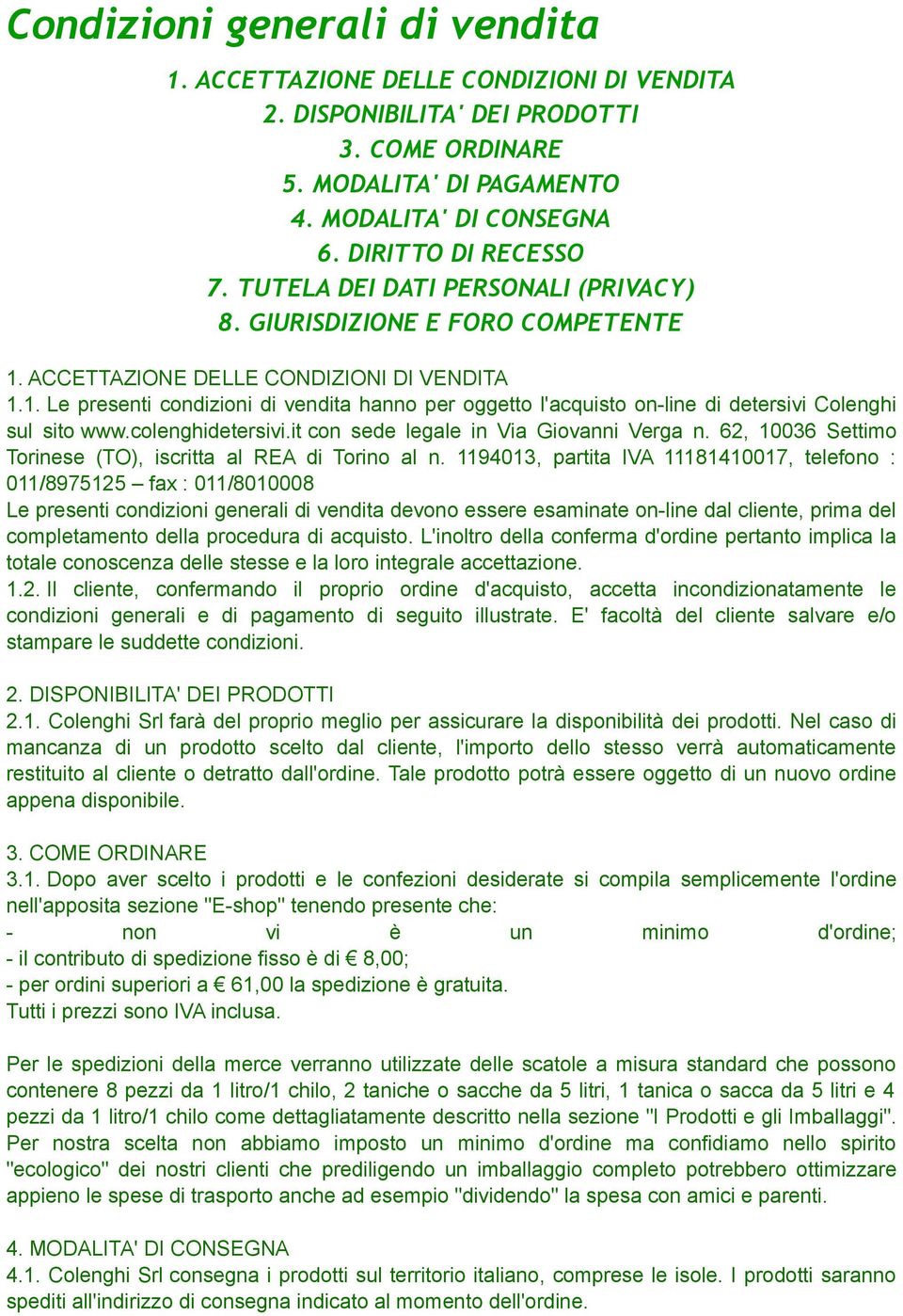 colenghidetersivi.it con sede legale in Via Giovanni Verga n. 62, 10036 Settimo Torinese (TO), iscritta al REA di Torino al n.