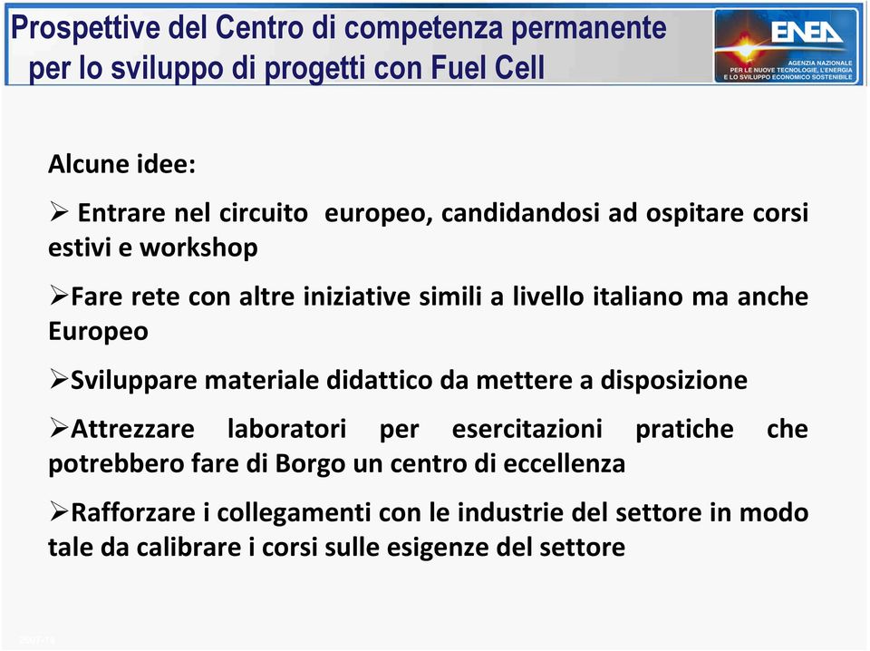 materiale didattico da mettere a disposizione Attrezzare laboratori per esercitazioni pratiche che potrebbero fare di Borgo un centro