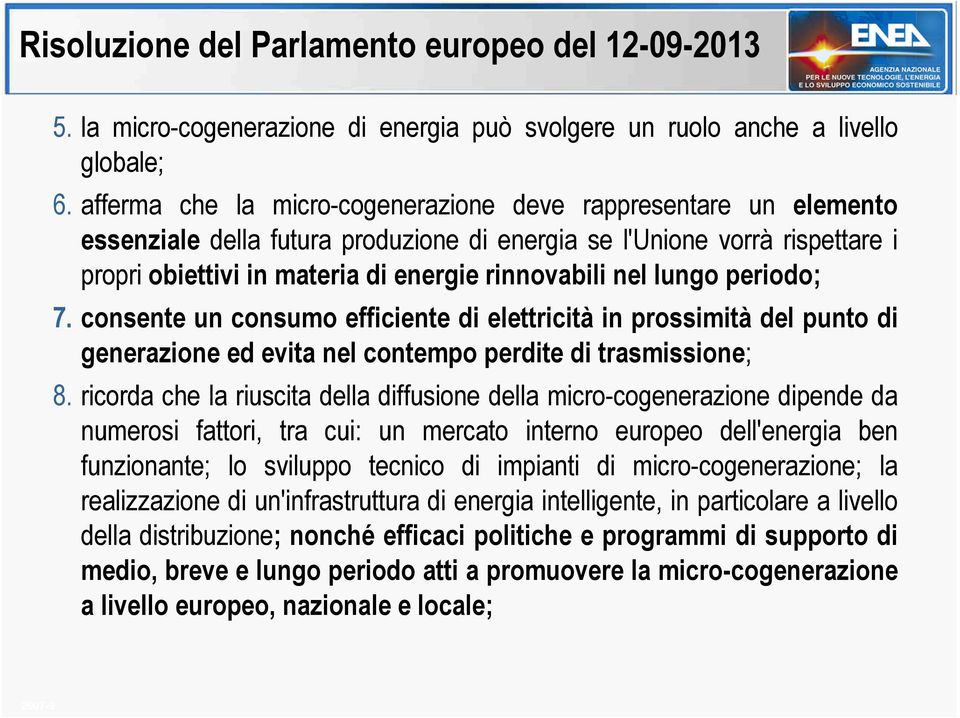 lungo periodo; 7. consente un consumo efficiente di elettricità in prossimità del punto di generazione ed evita nel contempo perdite di trasmissione; 8.