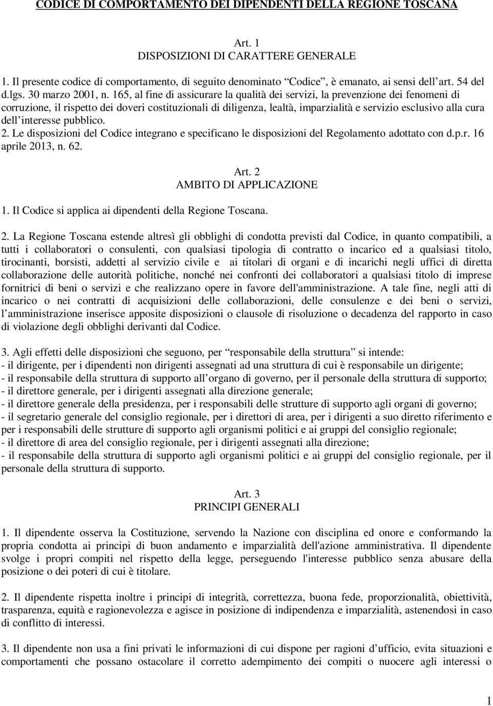 165, al fine di assicurare la qualità dei servizi, la prevenzione dei fenomeni di corruzione, il rispetto dei doveri costituzionali di diligenza, lealtà, imparzialità e servizio esclusivo alla cura