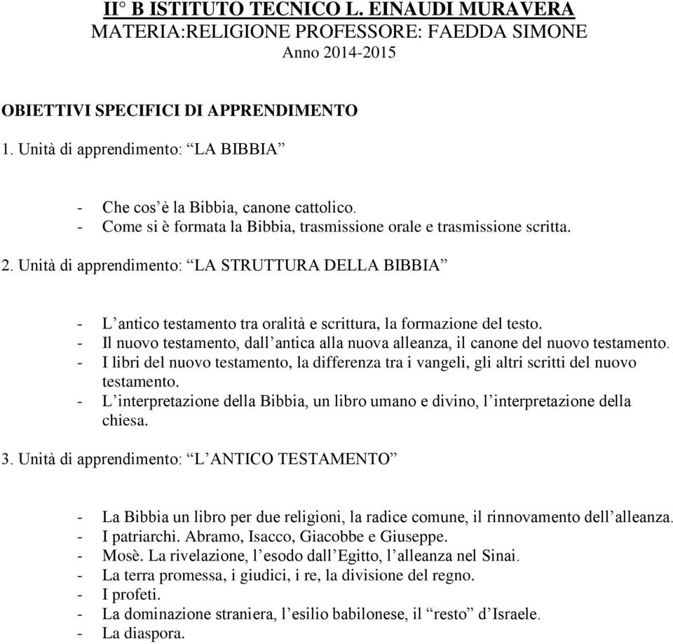 - Il nuovo testamento, dall antica alla nuova alleanza, il canone del nuovo testamento. - I libri del nuovo testamento, la differenza tra i vangeli, gli altri scritti del nuovo testamento.