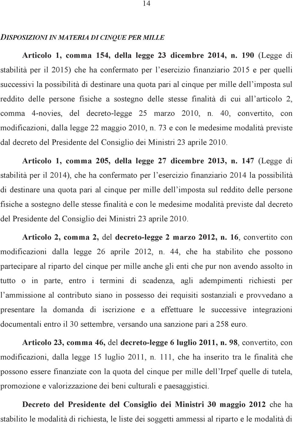 delle persone fisiche a sostegno delle stesse finalità di cui all articolo 2, comma 4-novies, del decreto-legge 25 marzo 2010, n. 40, convertito, con modificazioni, dalla legge 22 maggio 2010, n.