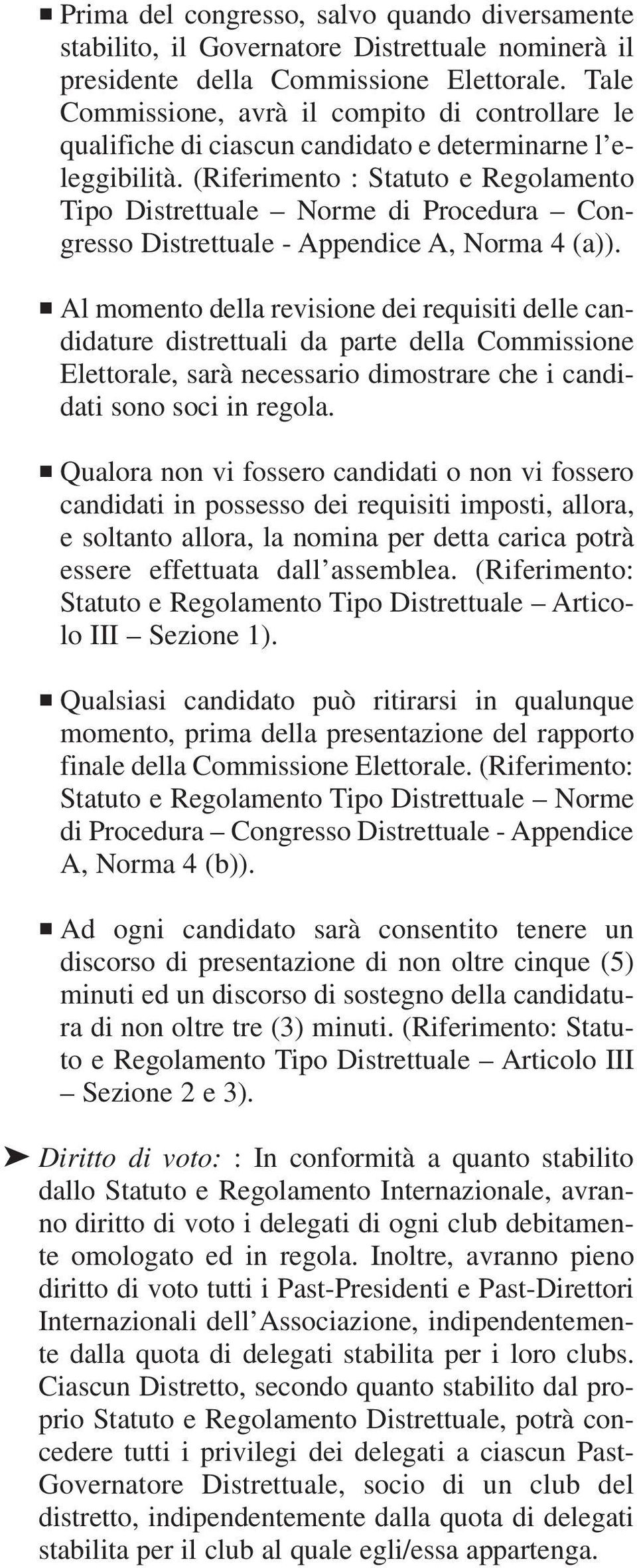 (Riferimento : Statuto e Regolamento Tipo Distrettuale Norme di Procedura Congresso Distrettuale - Appendice A, Norma 4 (a)).