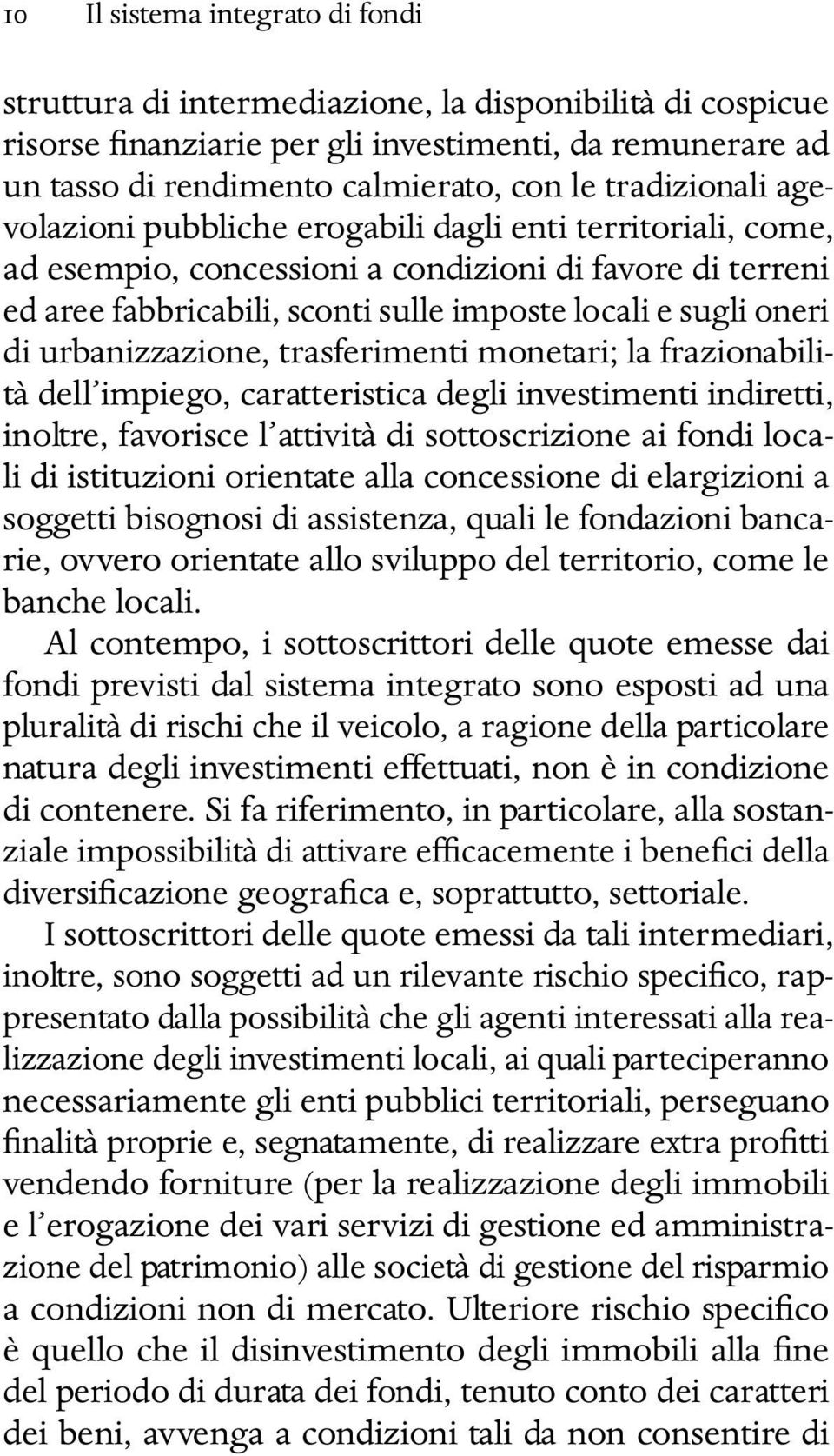 di urbanizzazione, trasferimenti monetari; la frazionabilità dell impiego, caratteristica degli investimenti indiretti, inoltre, favorisce l attività di sottoscrizione ai fondi locali di istituzioni