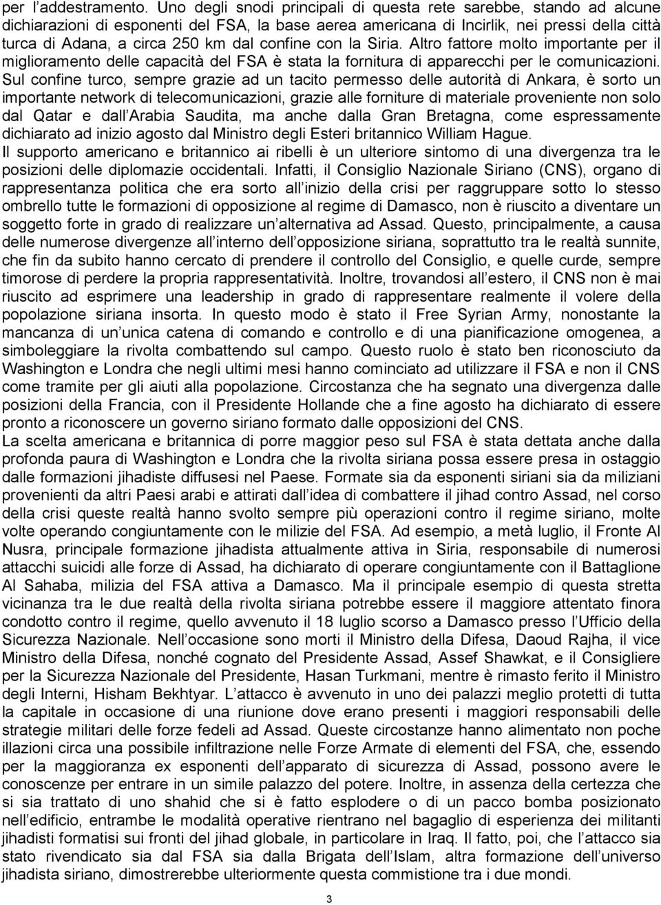 confine con la Siria. Altro fattore molto importante per il miglioramento delle capacità del FSA è stata la fornitura di apparecchi per le comunicazioni.