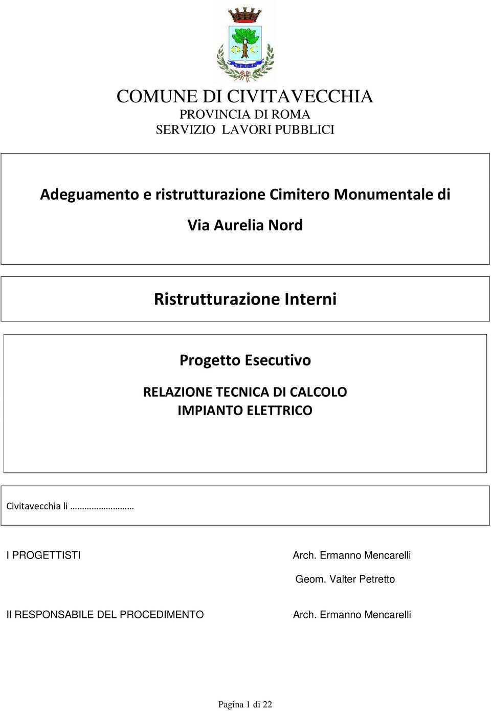 Esecutivo RELAZIONE TECNICA DI CALCOLO IMPIANTO ELETTRICO Civitavecchia li I PROGETTISTI Arch.