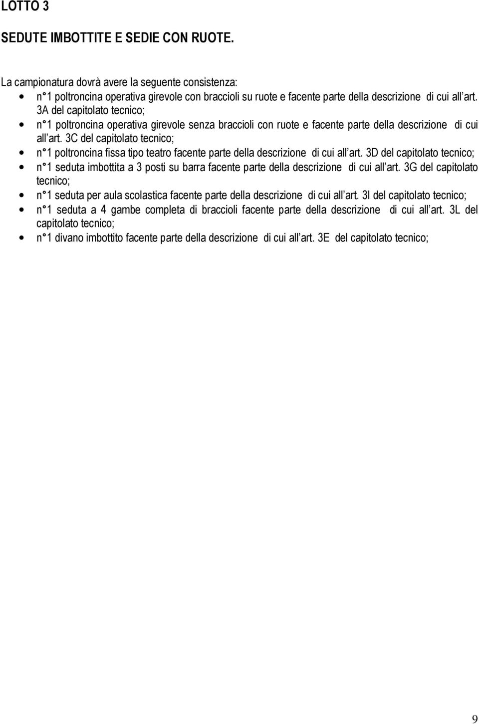 3A del capitolato tecnico; n 1 poltroncina operativa girevole senza braccioli con ruote e facente parte della descrizione di cui all art.