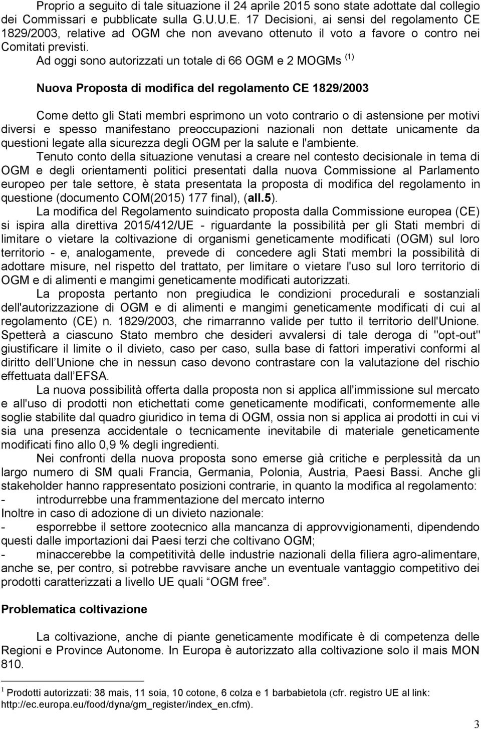 Ad oggi sono autorizzati un totale di 66 OGM e 2 MOGMs (1) Nuova Proposta di modifica del regolamento CE 1829/2003 Come detto gli Stati membri esprimono un voto contrario o di astensione per motivi