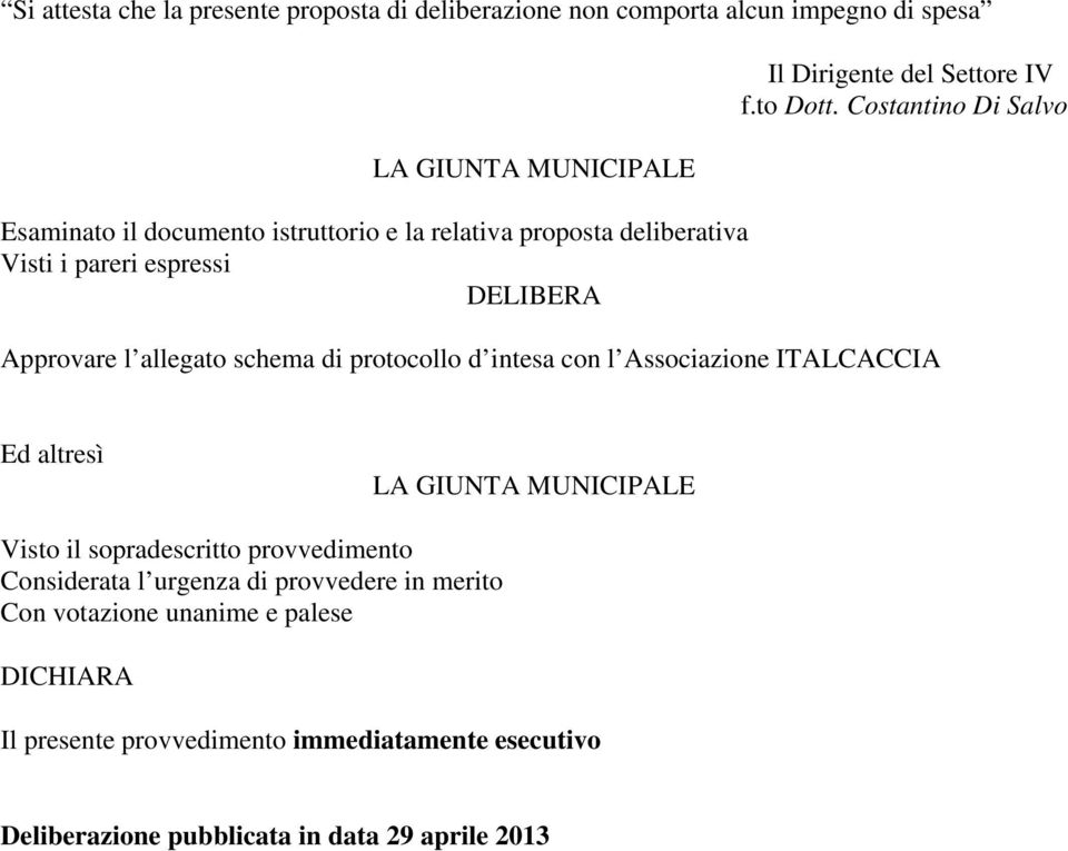 Costantino Di Salvo Approvare l allegato schema di protocollo d intesa con l Associazione ITALCACCIA Ed altresì LA GIUNTA MUNICIPALE Visto il