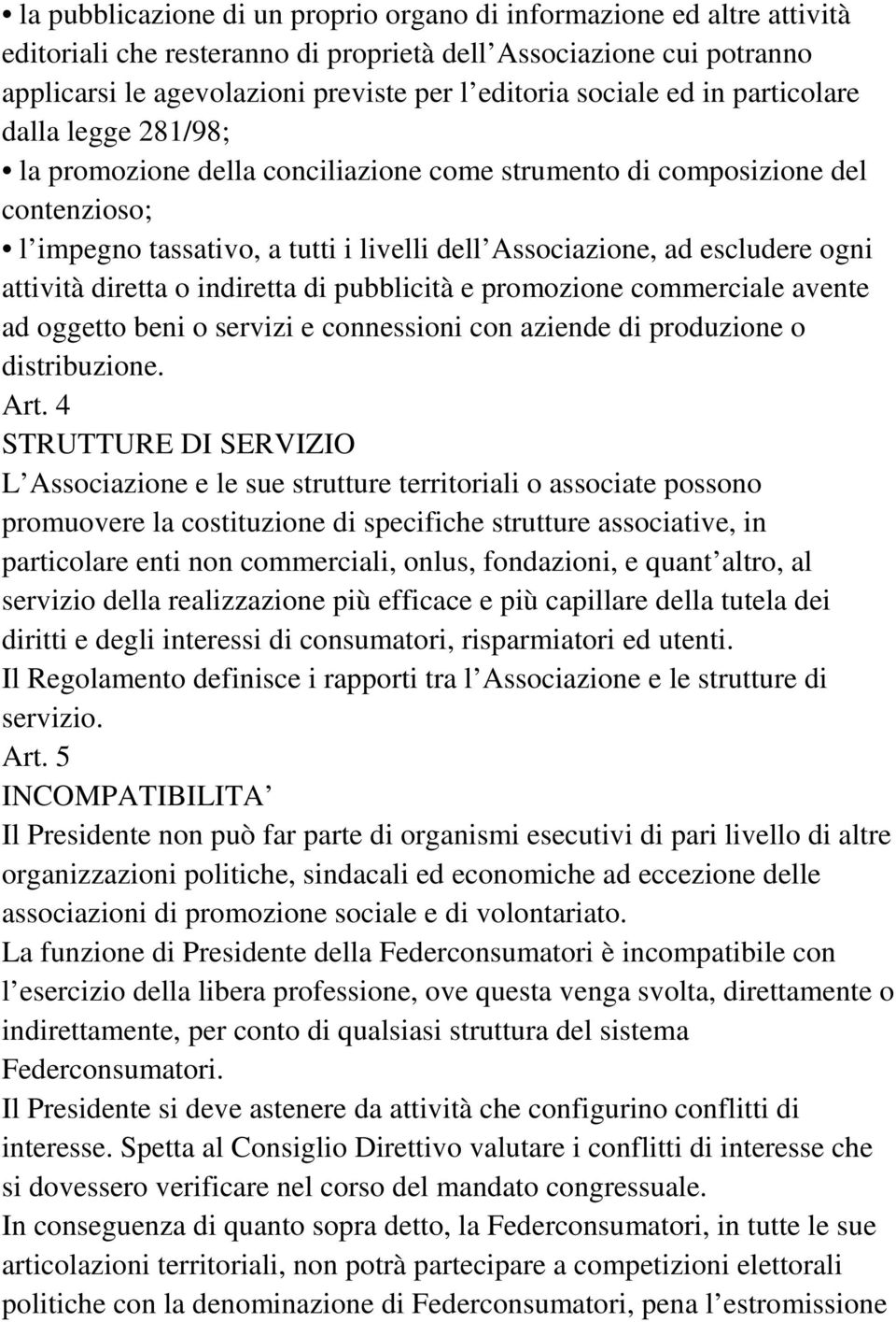 ogni attività diretta o indiretta di pubblicità e promozione commerciale avente ad oggetto beni o servizi e connessioni con aziende di produzione o distribuzione. Art.