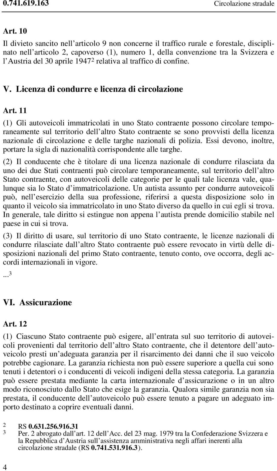 1947 2 relativa al traffico di confine. V. Licenza di condurre e licenza di circolazione Art.