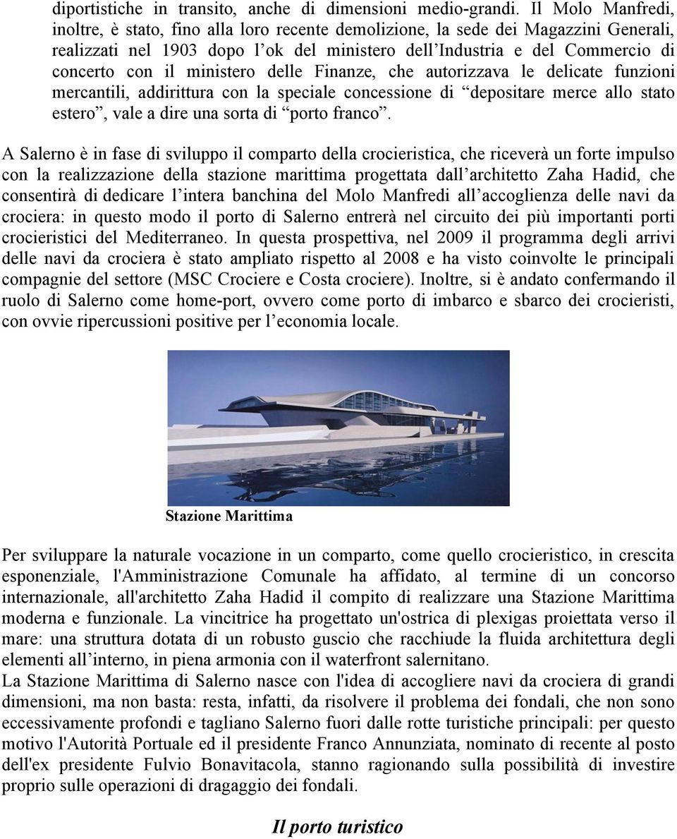 ministero delle Finanze, che autorizzava le delicate funzioni mercantili, addirittura con la speciale concessione di depositare merce allo stato estero, vale a dire una sorta di porto franco.