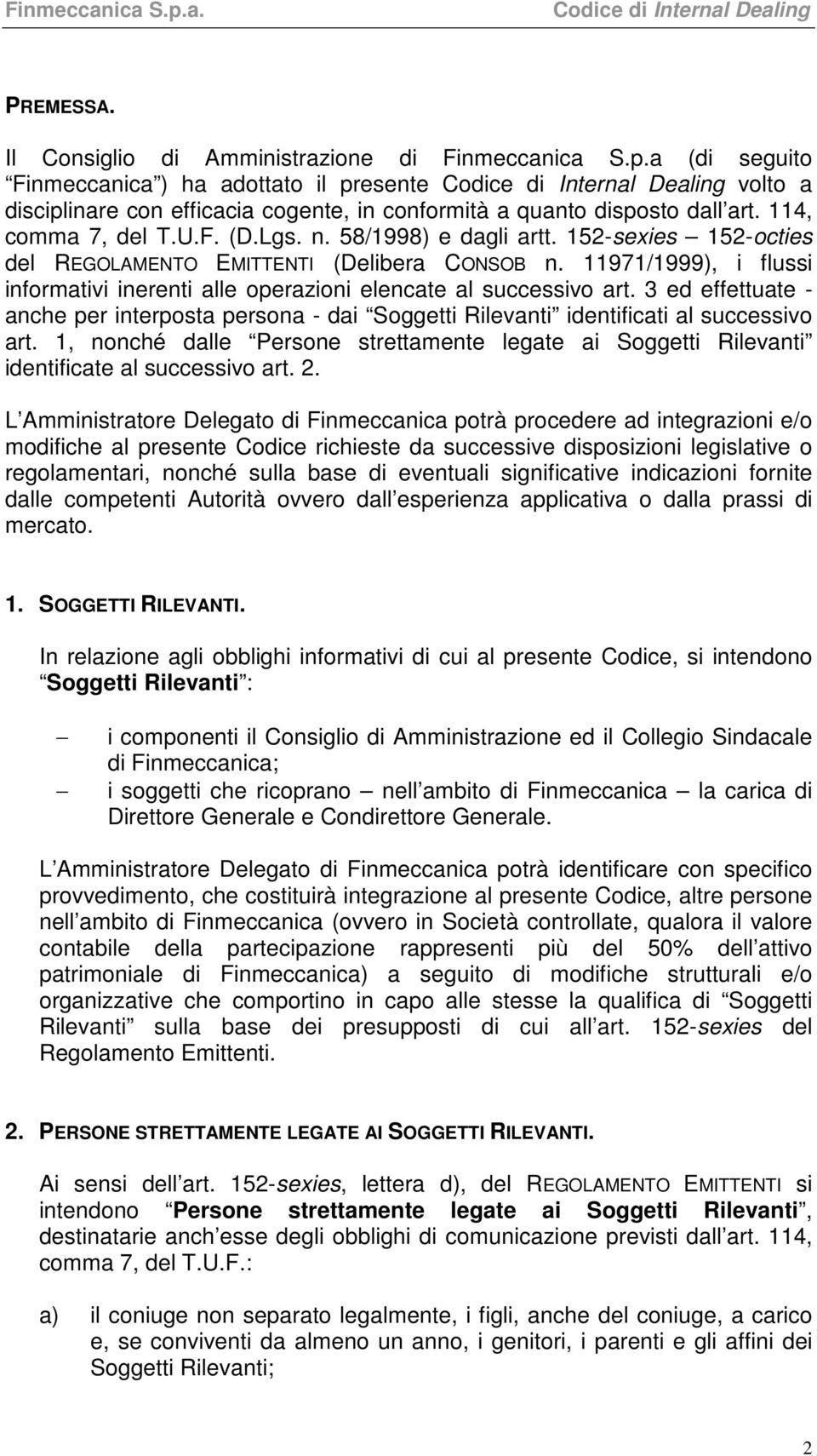 11971/1999), i flussi informativi inerenti alle operazioni elencate al successivo art. 3 ed effettuate - anche per interposta persona - dai Soggetti Rilevanti identificati al successivo art.