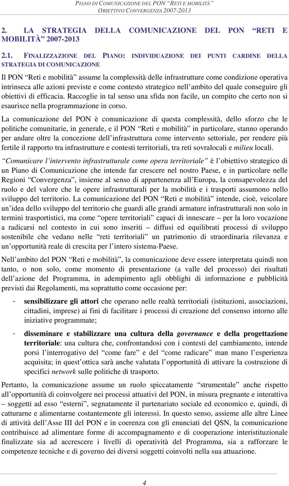 alle azioni previste e come contesto strategico nell ambito del quale conseguire gli obiettivi di efficacia.