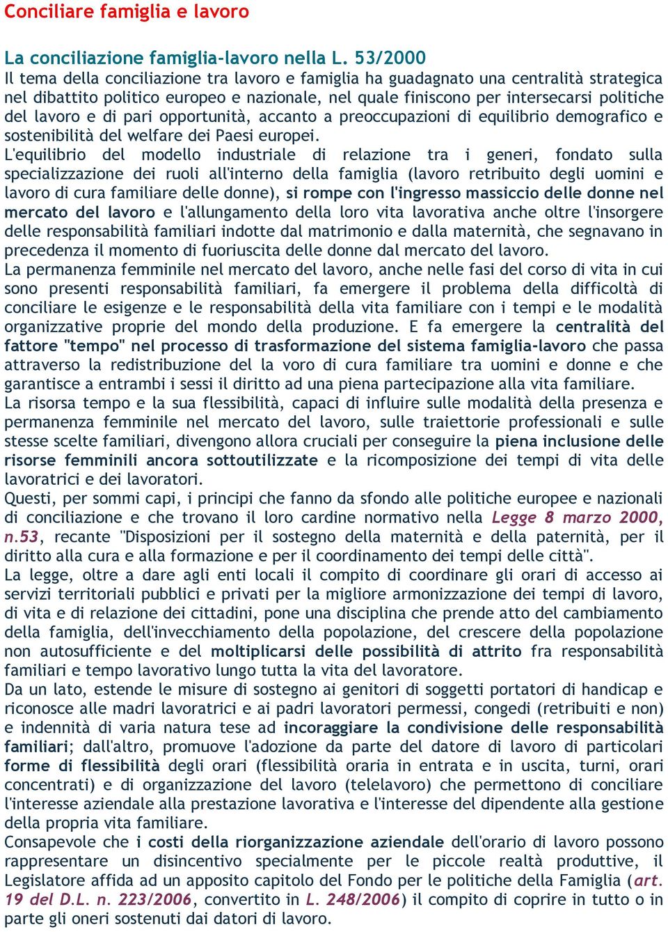 e di pari opportunità, accanto a preoccupazioni di equilibrio demografico e sostenibilità del welfare dei Paesi europei.