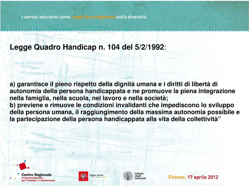 persona handicappata e ne promuove la piena integrazione nella famiglia, nella scuola, nel lavoro e nella società; b)