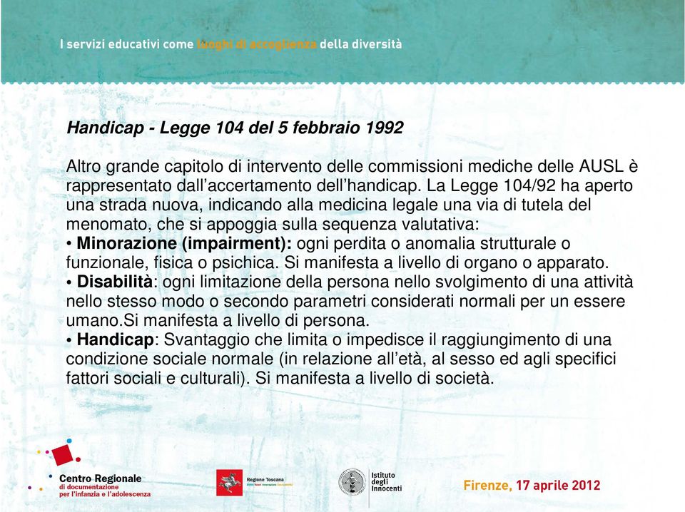 strutturale o funzionale, fisica o psichica. Si manifesta a livello di organo o apparato.