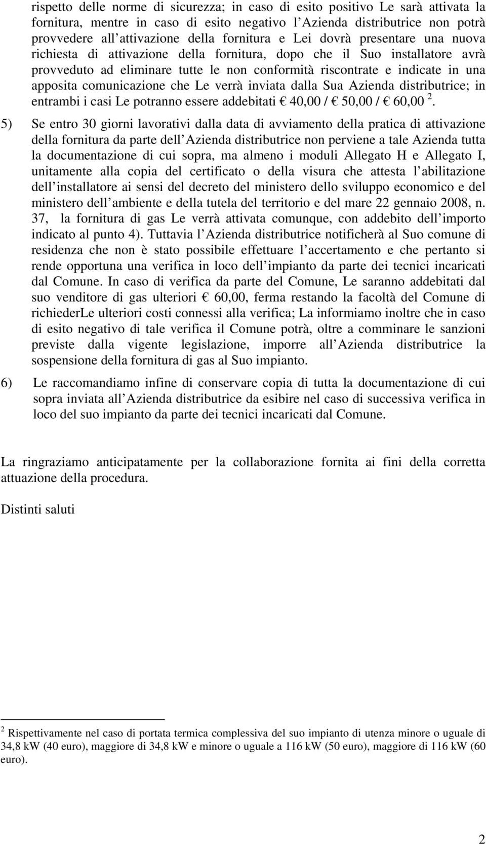 apposita comunicazione che Le verrà inviata dalla Sua Azienda distributrice; in entrambi i casi Le potranno essere addebitati 40,00 / 50,00 / 60,00 2.