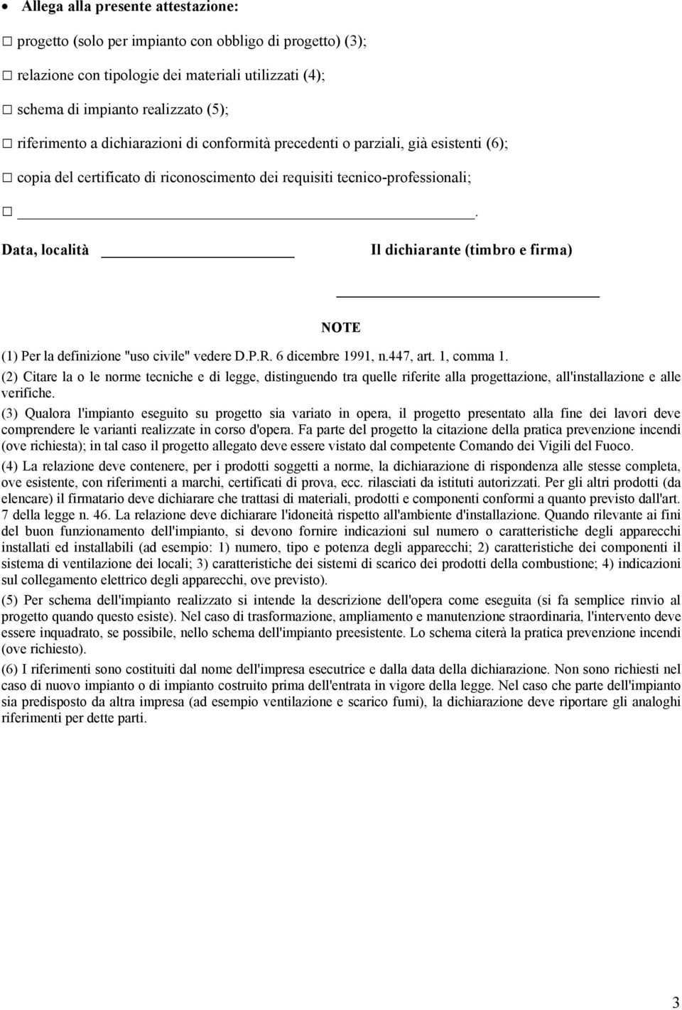 Data, località Il dichiarante (timbro e firma) NOTE (1) Per la definizione "uso civile" vedere D.P.R. 6 dicembre 1991, n.447, art. 1, comma 1.