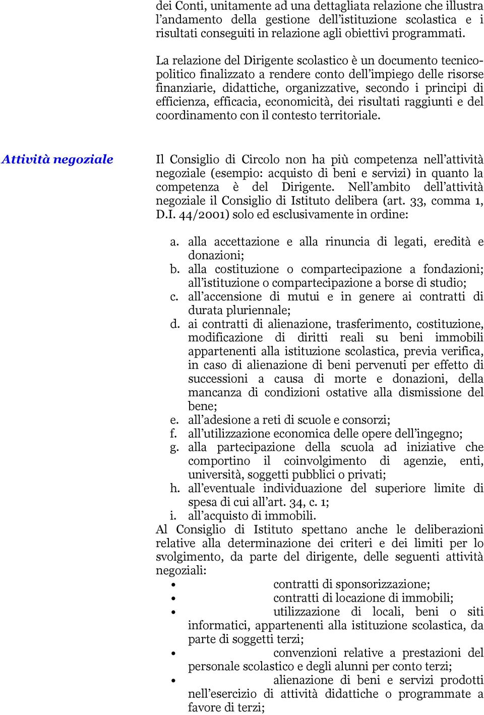 efficacia, economicità, dei risultati raggiunti e del coordinamento con il contesto territoriale.