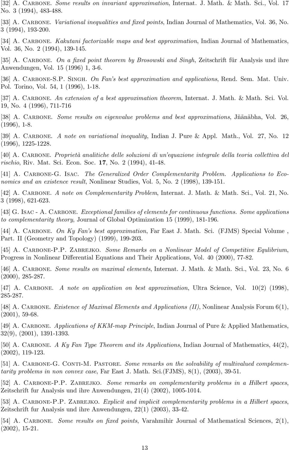 15 (1996) 1, 3-6. [36] A. Carbone-S.P. Singh. On Fan s best approximation and applications, Rend. Sem. Mat. Univ. Pol. Torino, Vol. 54, 1 (1996), 1-18. [37] A. Carbone. An extension of a best approximation theorem, Internat.