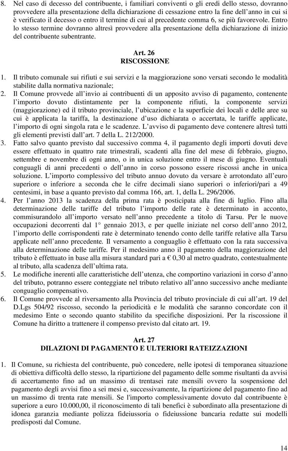 Entro lo stesso termine dovranno altresì provvedere alla presentazione della dichiarazione di inizio del contribuente subentrante. Art. 26 RISCOSSIONE 1.