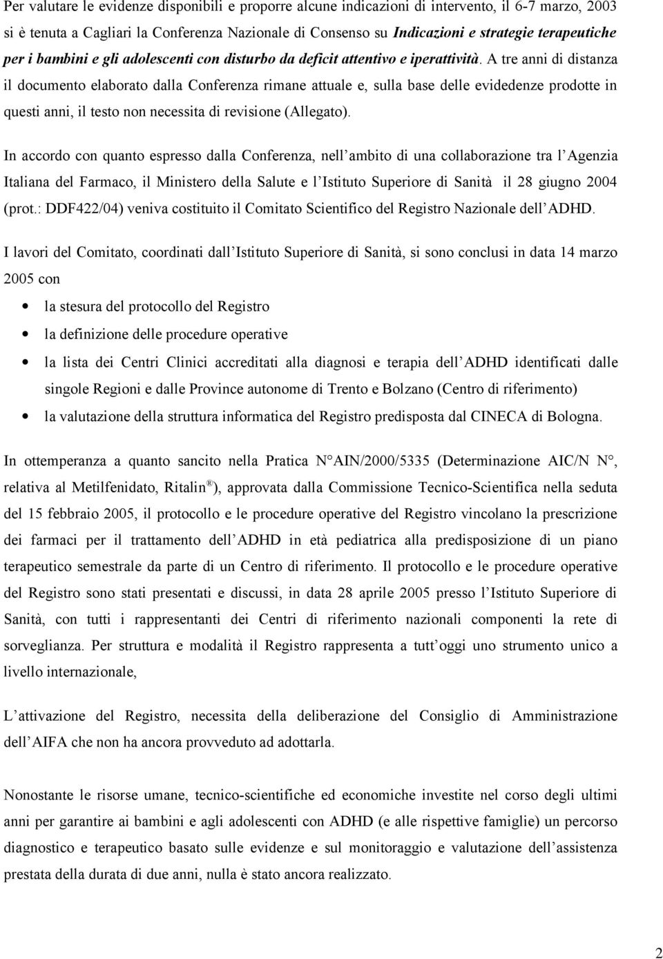 A tre anni di distanza il documento elaborato dalla Conferenza rimane attuale e, sulla base delle evidedenze prodotte in questi anni, il testo non necessita di revisione (Allegato).