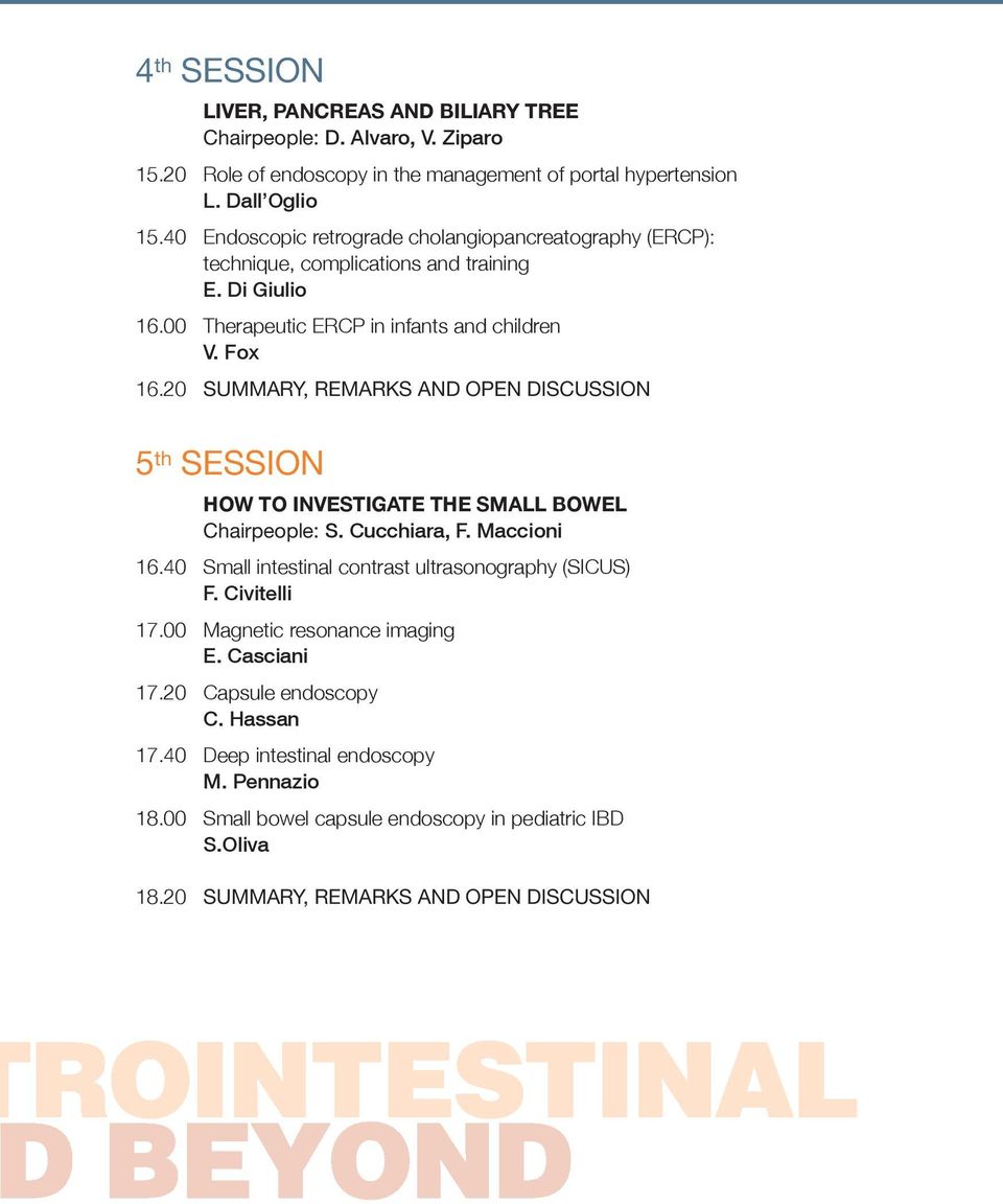 20 SUMMARY, REMARKS AND OPEN DISCUSSION 5 th SESSION HOW to investigate the SmAll BOWel Chairpeople: S. Cucchiara, F. Maccioni 16.40 Small intestinal contrast ultrasonography (SIcuS) F.