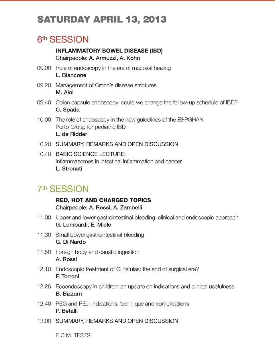00 the role of endoscopy in the new guidelines of the ESPGHAN Porto Group for pediatric IBD L. de Ridder 10.20 SUMMARY, REMARKS AND OPEN DISCUSSION 10.