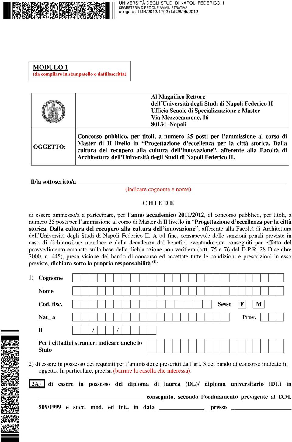 per la città storica. Dalla cultura del recupero alla cultura dell innovazione, afferente alla Facoltà di Architettura dell Università degli Studi di Napoli Federico II.