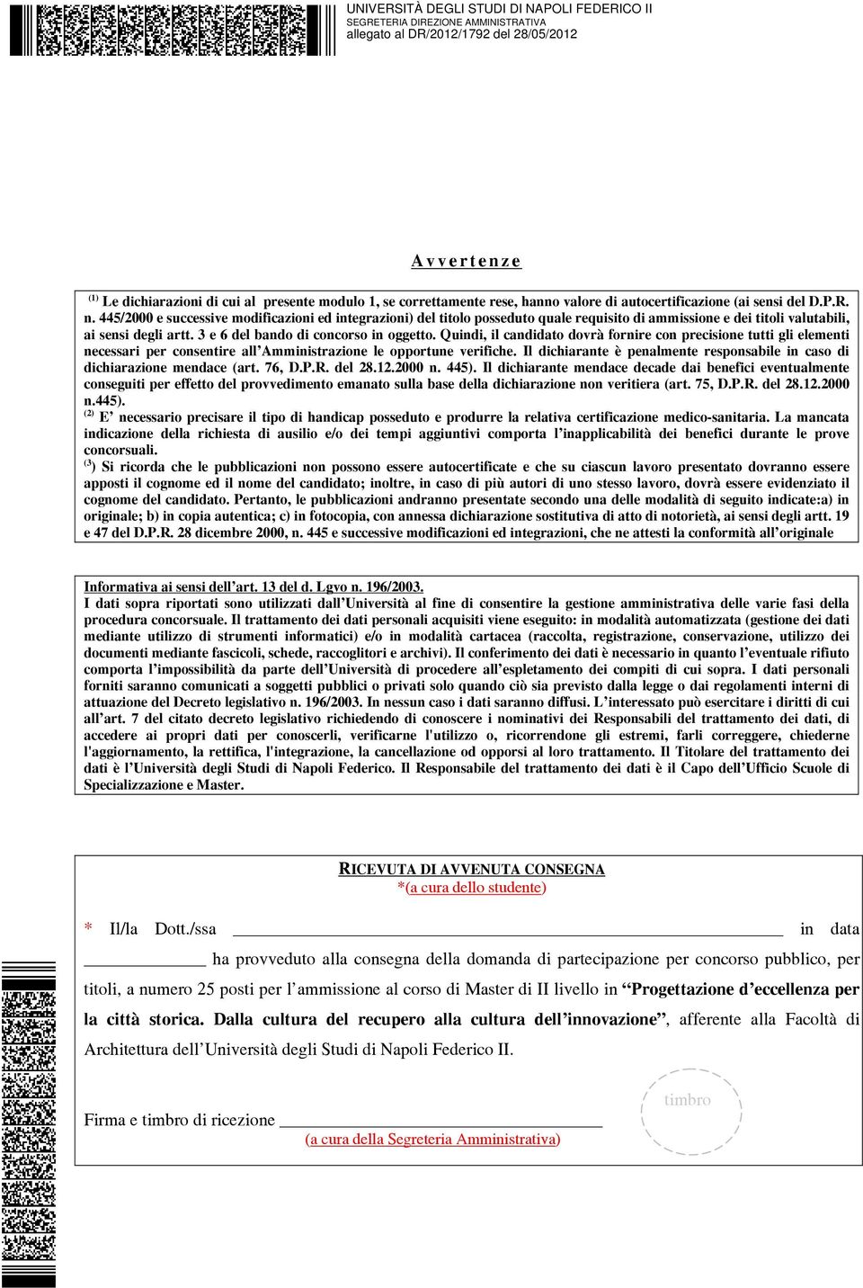 Quindi, il candidato dovrà fornire con precisione tutti gli elementi necessari per consentire all Amministrazione le opportune verifiche.