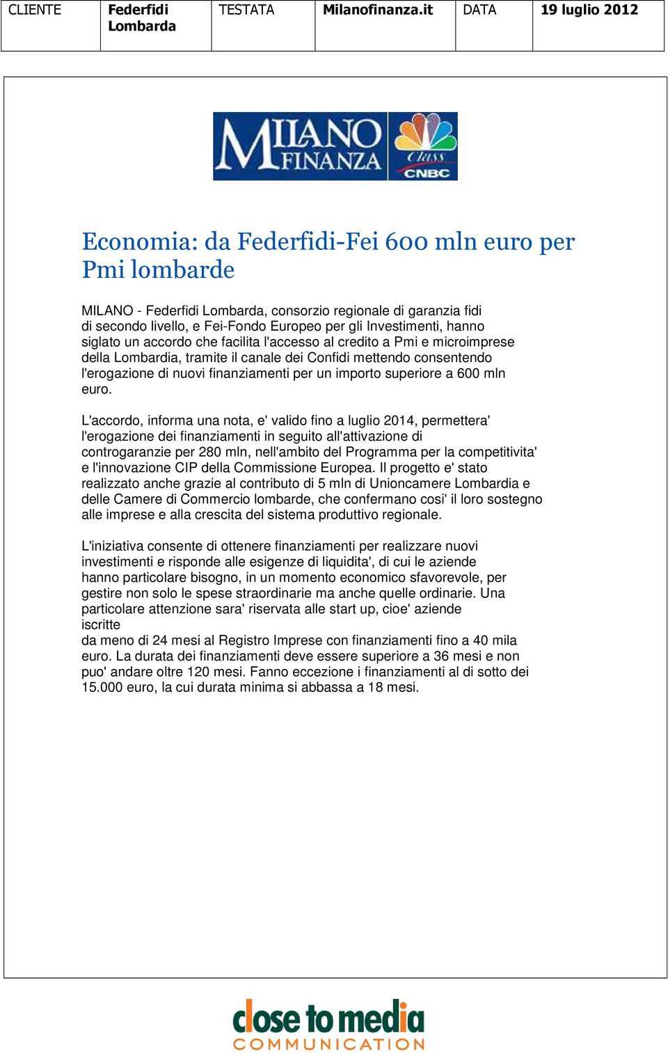 accordo che facilita l'accesso al credito a Pmi e microimprese della Lombardia, tramite il canale dei Confidi mettendo consentendo l'erogazione di nuovi finanziamenti per un importo superiore a 600