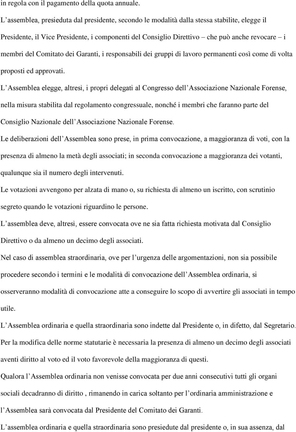 Comitato dei Garanti, i responsabili dei gruppi di lavoro permanenti così come di volta proposti ed approvati.