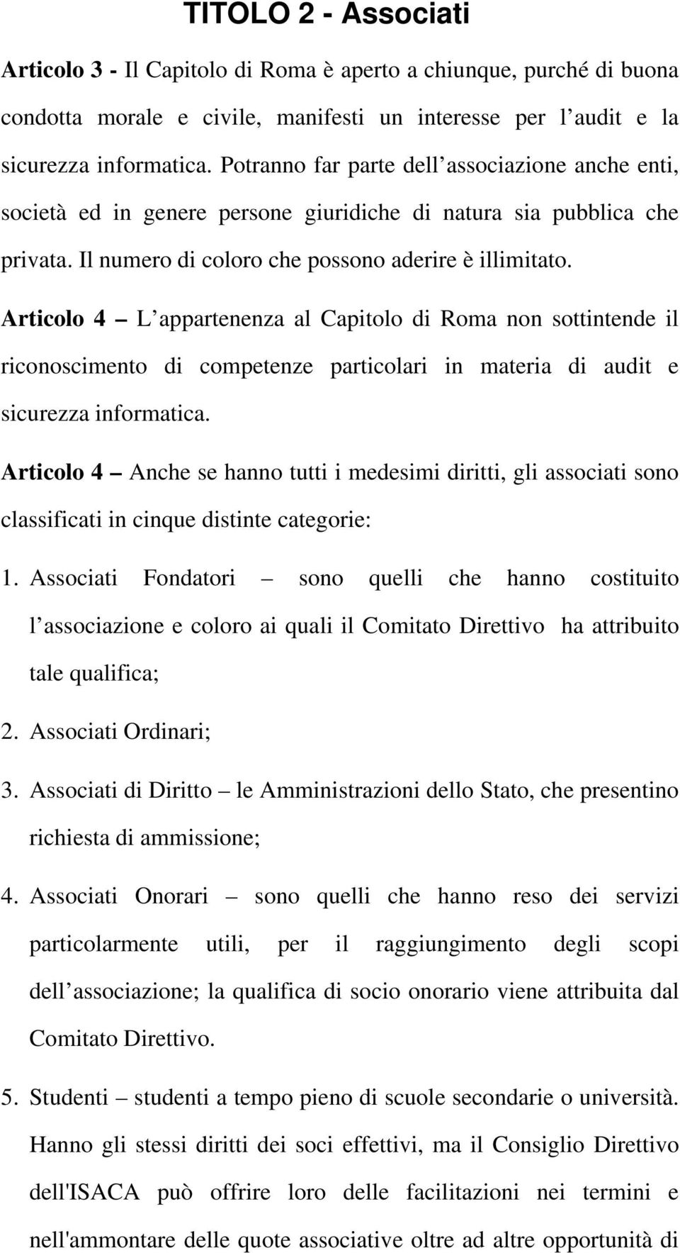 Articolo 4 L appartenenza al Capitolo di Roma non sottintende il riconoscimento di competenze particolari in materia di audit e sicurezza informatica.
