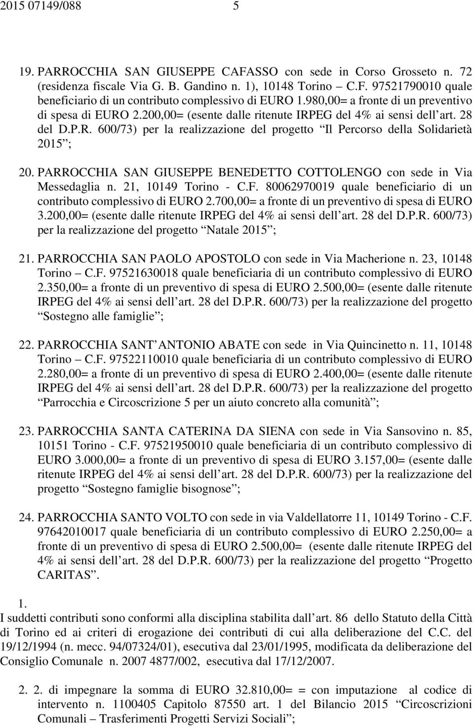 PARROCCHIA SAN GIUSEPPE BENEDETTO COTTOLENGO con sede in Via Messedaglia n. 21, 10149 Torino - C.F. 80062970019 quale beneficiario di un contributo complessivo di EURO 2.