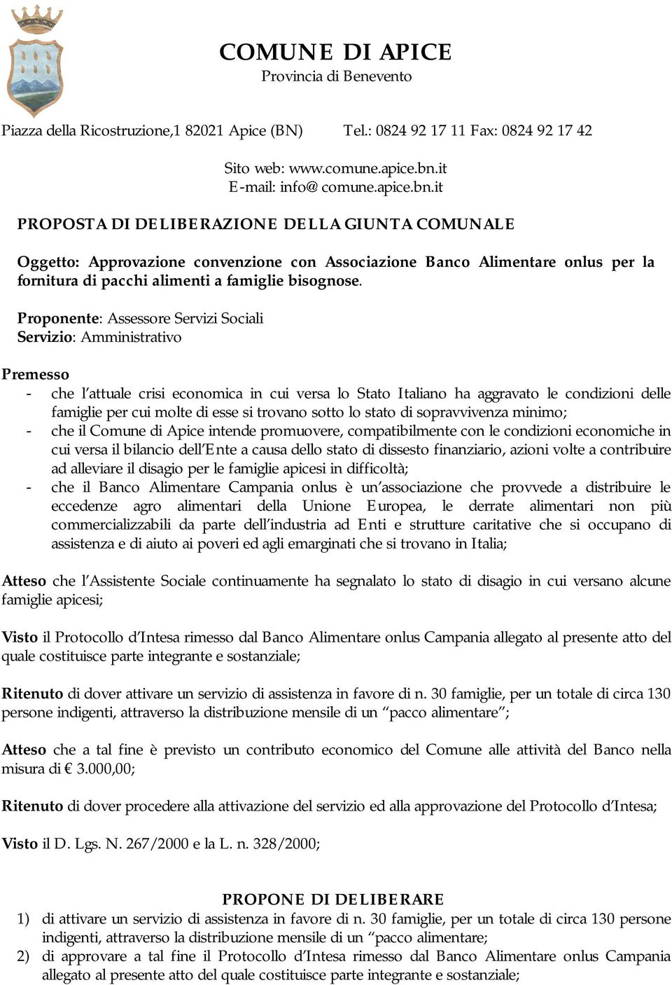 it PROPOSTA DI DELIBERAZIONE DELLA GIUNTA COMUNALE Oggetto: Approvazione convenzione con Associazione Banco Alimentare onlus per la fornitura di pacchi alimenti a famiglie bisognose.