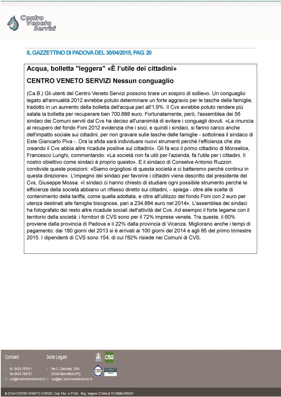 Un conguaglio legato all'annualità 2012 avrebbe potuto determinare un forte aggravio per le tasche delle famiglie, tradotto in un aumento della bolletta dell'acqua pari all'1,9%.