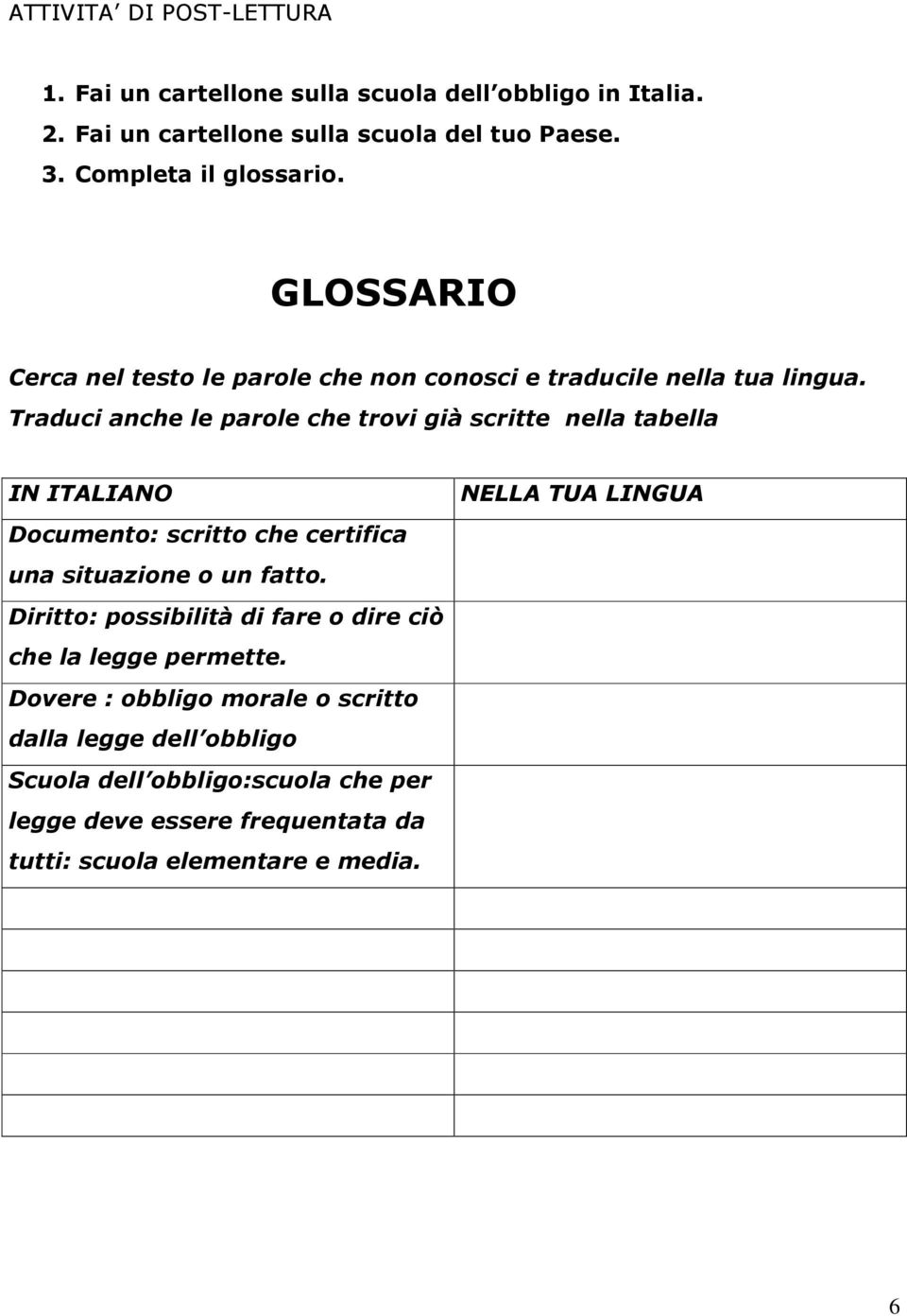 Traduci anche le parole che trovi già scritte nella tabella IN ITALIANO Documento: scritto che certifica una situazione o un fatto.