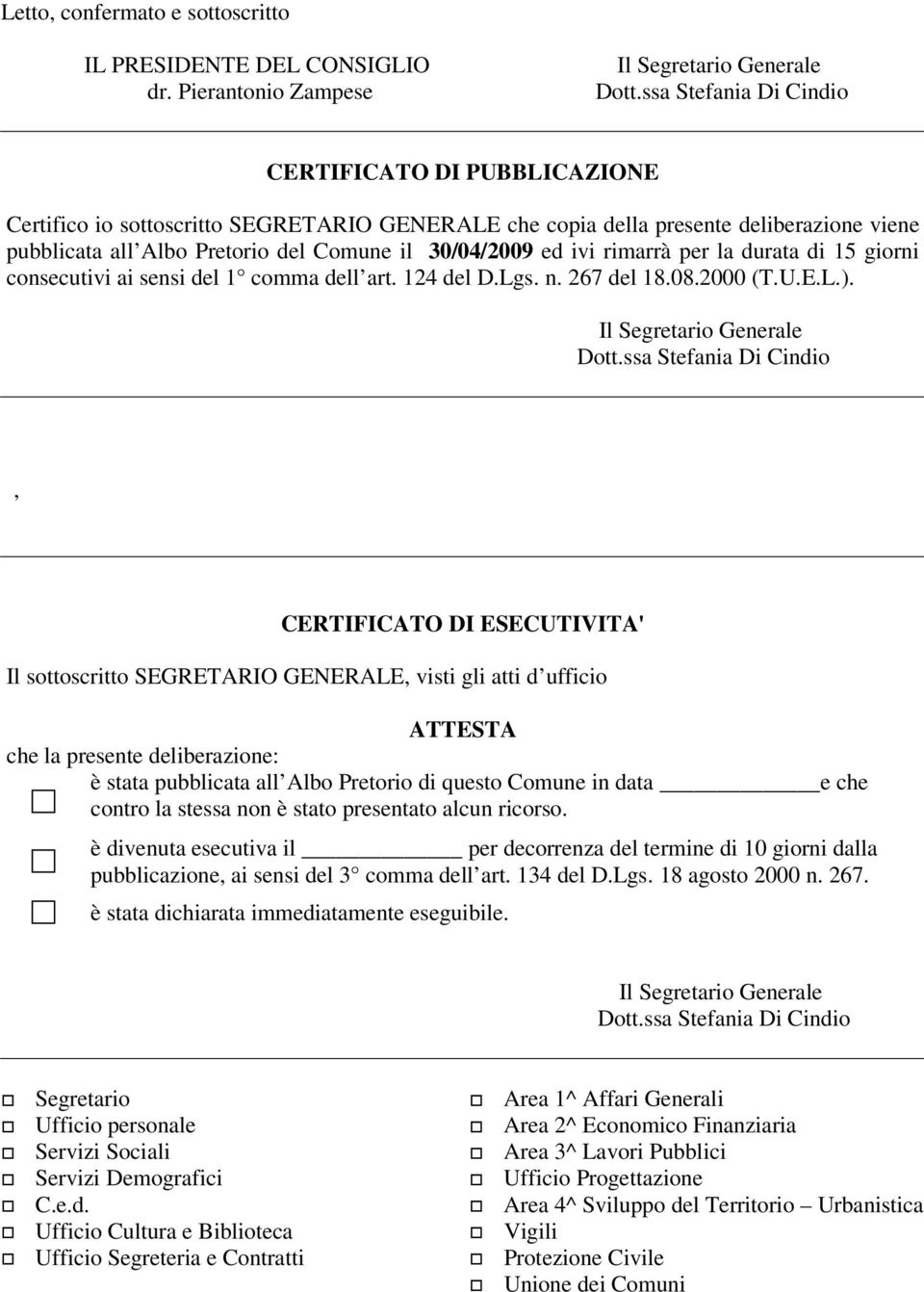 ivi rimarrà per la durata di 15 giorni consecutivi ai sensi del 1 comma dell art. 124 del D.Lgs. n. 267 del 18.08.2000 (T.U.E.L.).