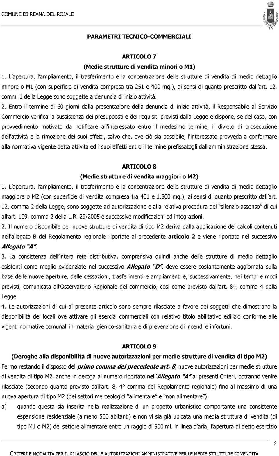 ), ai sensi di quanto prescritto dall art. 12, commi 1 della Legge sono soggette a denuncia di inizio attività. 2.