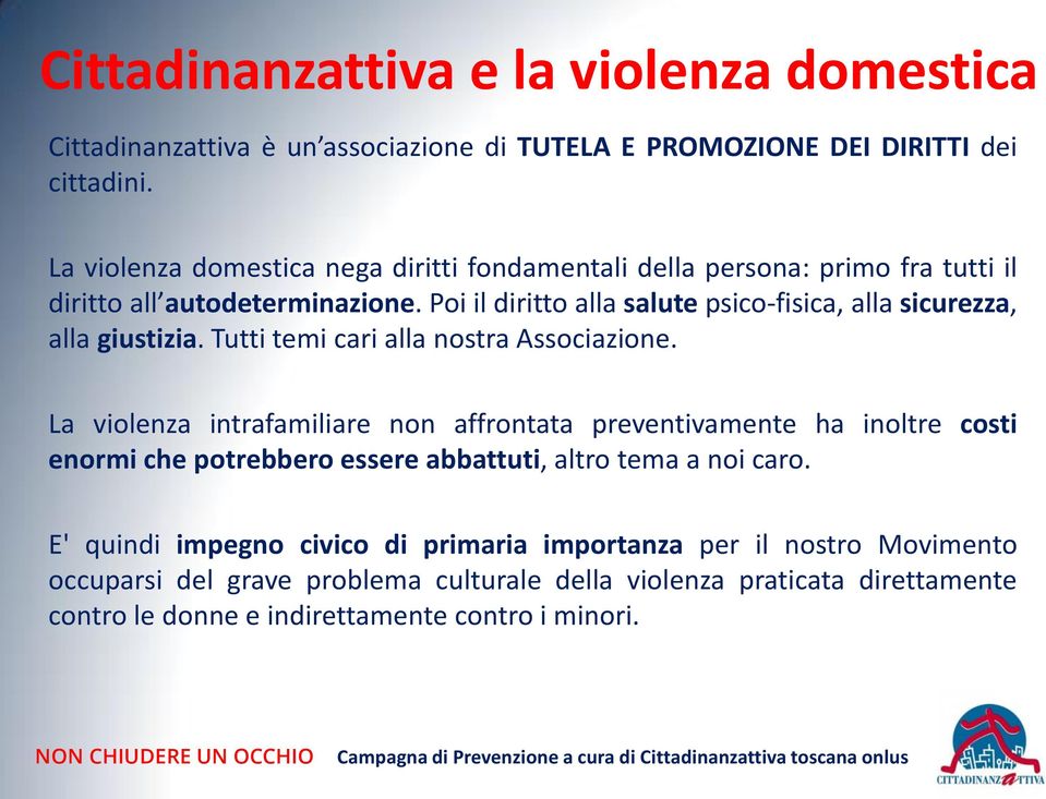 Poi il diritto alla salute psico-fisica, alla sicurezza, alla giustizia. Tutti temi cari alla nostra Associazione.